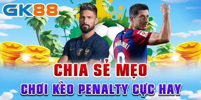 kèo penalty Chia sẻ mẹo chơi kèo penalty cực hay