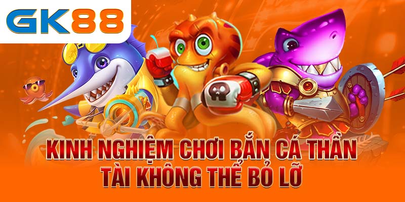 bắn cá phát tài Kinh nghiệm chơi bắn cá thần tài không thể bỏ lỡ