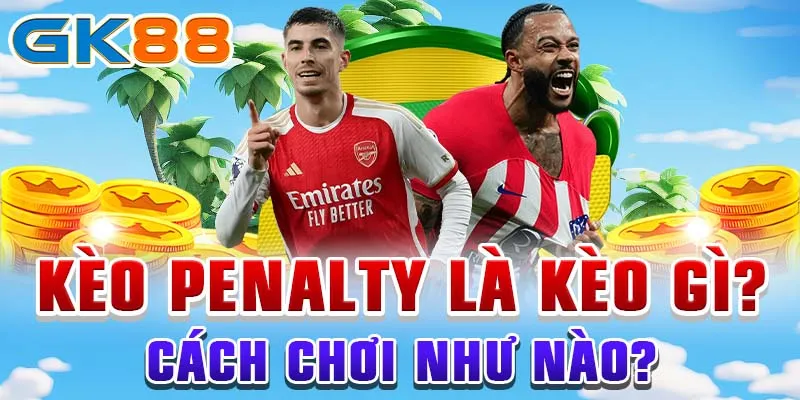 kèo penalty Kèo penalty là kèo gì? Cách chơi như nào?