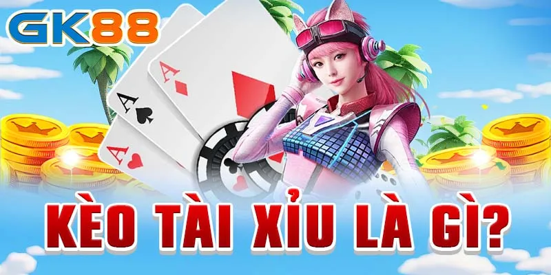 tài xỉu Kèo tài xỉu là gì?