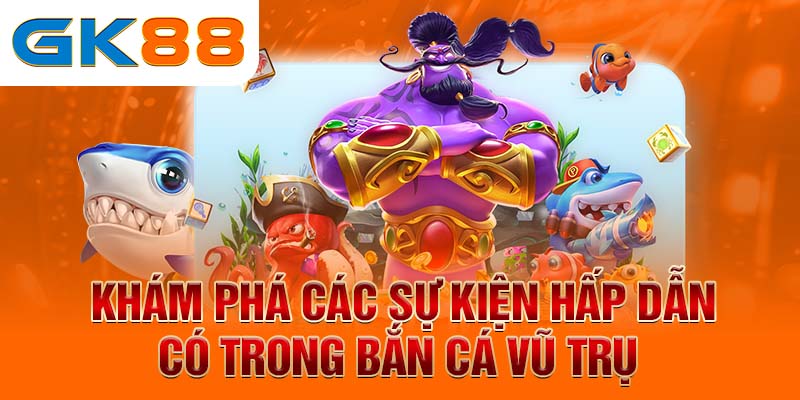 bắn cá vũ trụ Khám phá các sự kiện hấp dẫn có trong bắn cá vũ trụ