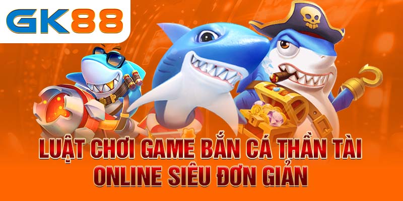 bắn cá phát tài Luật chơi game bắn cá thần tài online siêu đơn giản