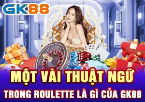 Roulette GK88 là gì? Những Chiến Thuật Chơi Đỉnh Cao 2 Một vài thuật ngữ trong Roulette là gì của GK88