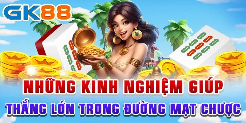 NỔ HŨ ĐƯỜNG MẠT CHƯỢC Những kinh nghiệm giúp thắng lớn trong Đường Mạt Chược
