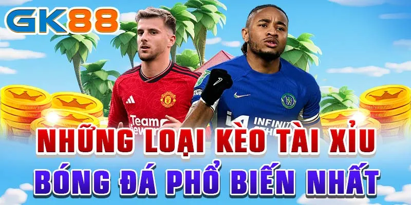 tài xỉu Những loại kèo tài xỉu bóng đá phổ biến nhất