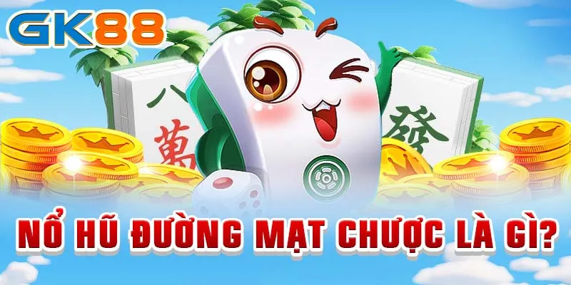 NỔ HŨ ĐƯỜNG MẠT CHƯỢC Nổ hũ Đường Mạt Chược là gì?