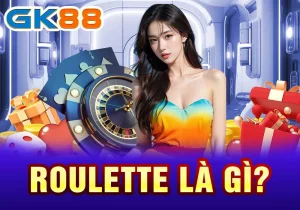 Roulette là gì? Roulette là gì?