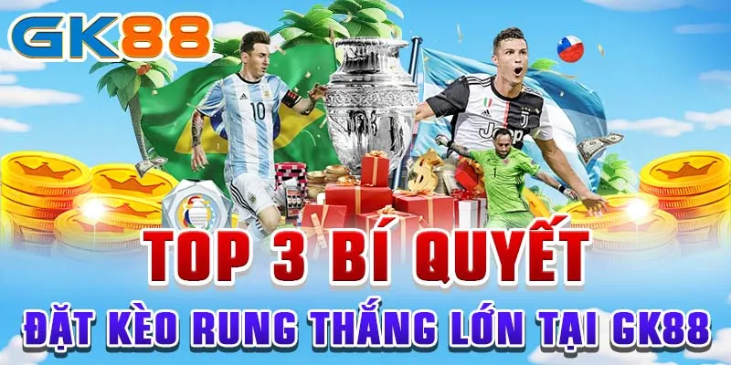 kèo rung Top 3 bí quyết đặt kèo rung thắng lớn tại GK88