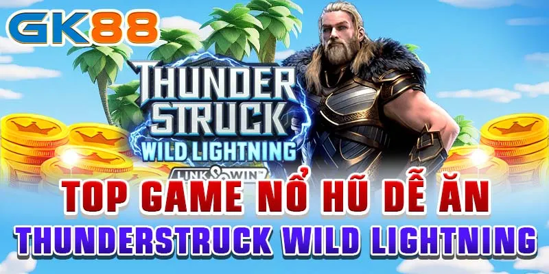 Game nổ hũ dễ ăn Top game nổ hũ dễ ăn Thunderstruck Wild lightning