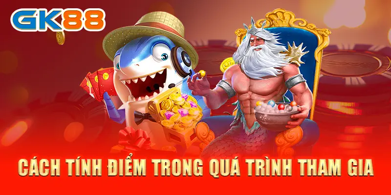 bắn cá long vương Cách tính điểm trong quá trình tham gia