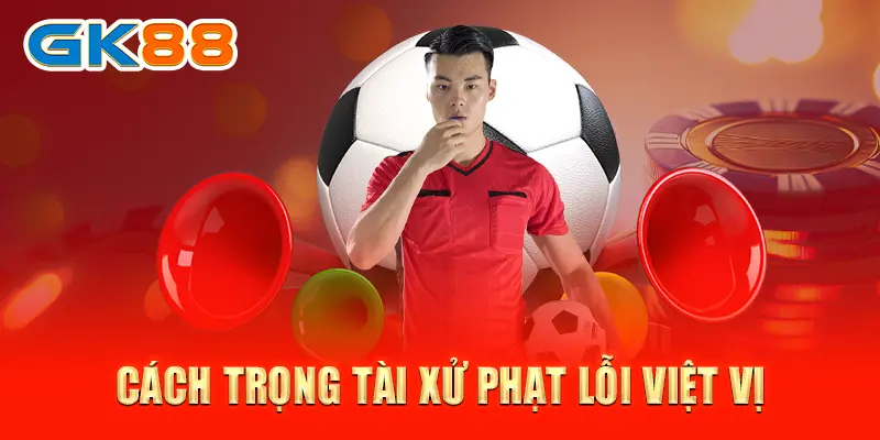 Luật việt vị Cách trọng tài xử phạt lỗi việt vị