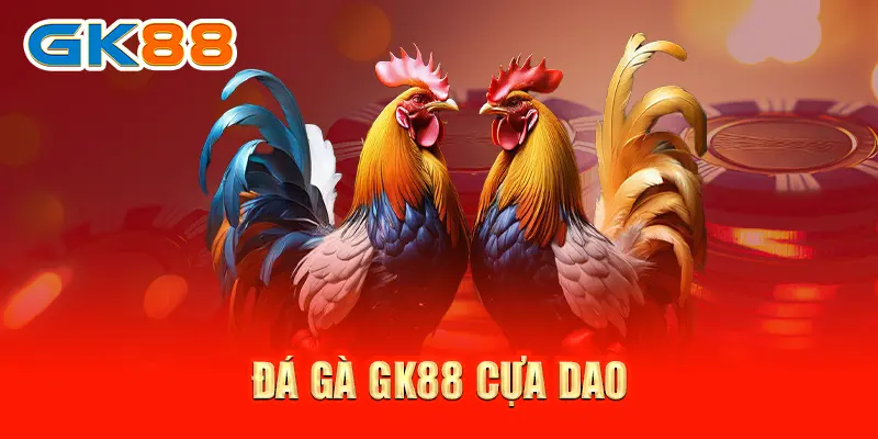 Đá Gà GK88 - Thánh Địa Ngầm Của Các Kê Thủ Cứ Chơi Là Mê Tít 3 Đá gà GK88 cựa dao