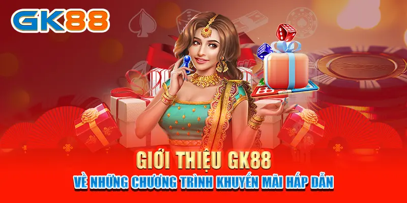 Giới Thiệu GK88 - Nhà Cái Cá Cược Xanh Chín Hiện Nay 4 Giới thiệu GK88 về những chương trình khuyến mãi hấp dẫn