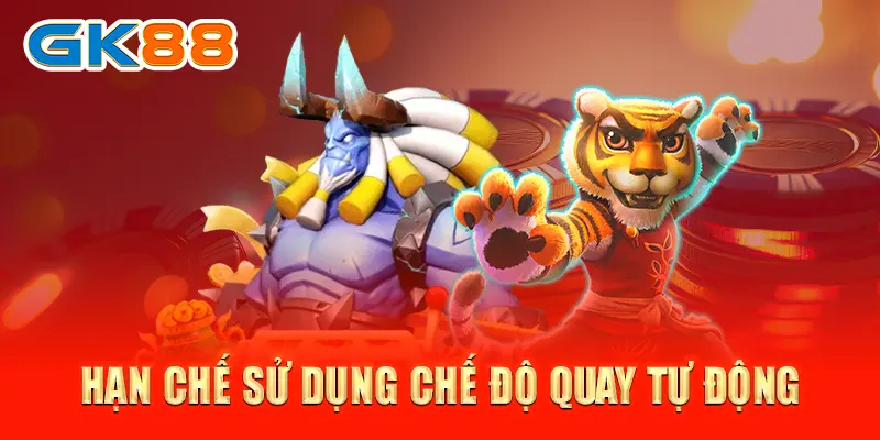 Tip quay nổ hũ Hạn chế sử dụng chế độ quay tự động