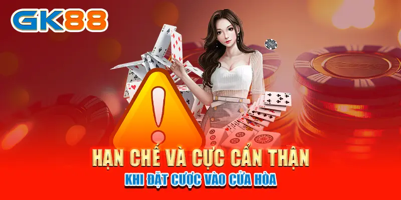 cách chơi rồng hổ Hạn chế và cực cẩn thận khi đặt cược vào cửa hòa