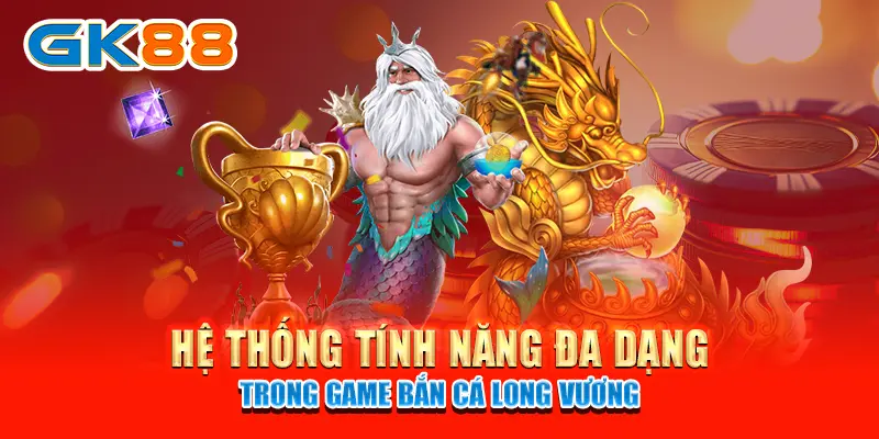 bắn cá long vương Hệ thống tính năng đa dạng trong game Bắn Cá Long Vương