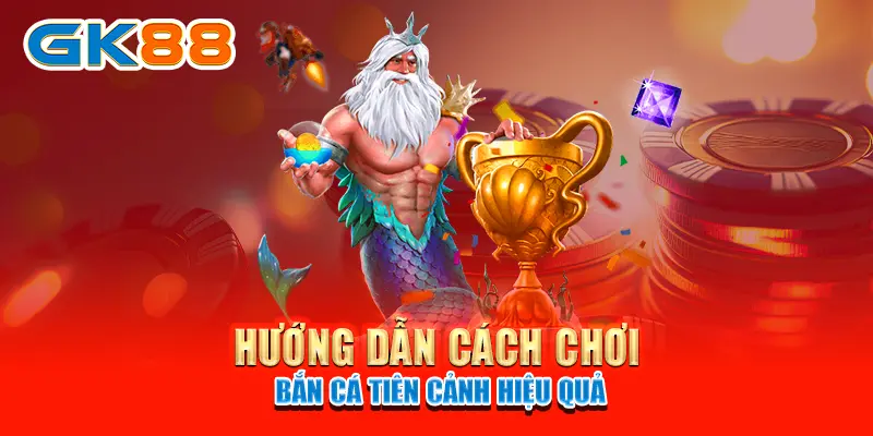 bắn cá tiên cảnh Hướng dẫn cách chơi Bắn Cá Tiên Cảnh hiệu quả