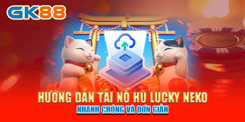 nổ hũ Lucky Neko Hướng dẫn tải nổ hũ Lucky Neko nhanh chóng và đơn giản
