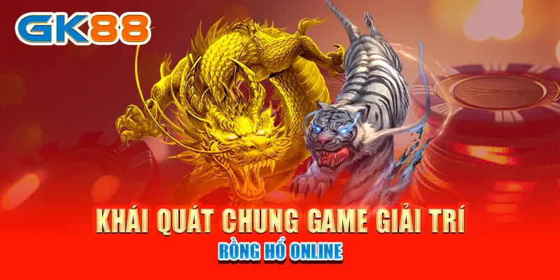 cách chơi rồng hổ Khái quát chung game giải trí Rồng Hổ và cách chơi Rồng Hổ online