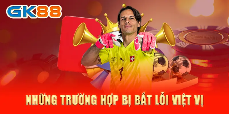 Luật việt vị Những trường hợp bị bắt lỗi việt vị