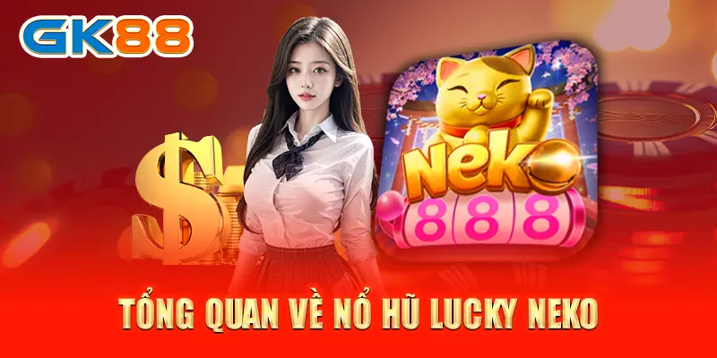 nổ hũ Lucky Neko Tổng quan về nổ hũ Lucky Neko