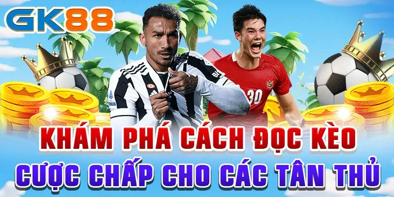Cược chấp Khám phá cách đọc kèo cược chấp cho các tân thủ