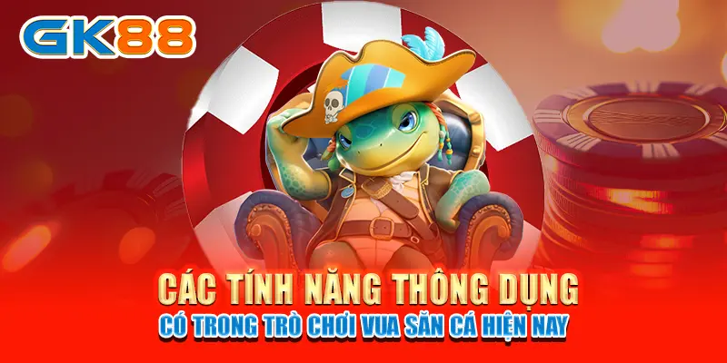 vua săn cá Các tính năng thông dụng có trong trò chơi vua săn cá hiện nay
