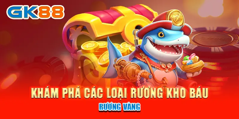 hải tặc bắn cá Khám phá các loại rương kho báu trong hải tặc bắn cá - Rương vàng