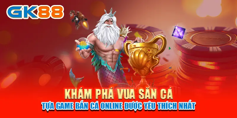 vua săn cá Khám phá Vua Săn Cá - Tựa game bắn cá online được yêu thích nhất