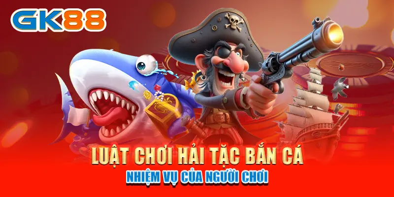 hải tặc bắn cá luật chơi hải tặc bắn cá - nhiệm vụ của người chơi