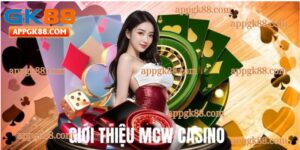 Giới thiệu sảnh cược MCW casino tại gk88