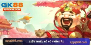 Giới thiệu nổ hũ thần tài tại Gk88