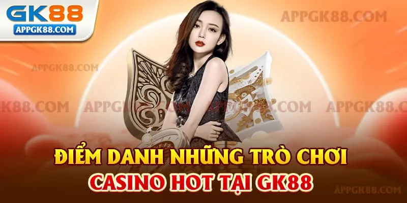Điểm danh những trò chơi casino hot tại gk88