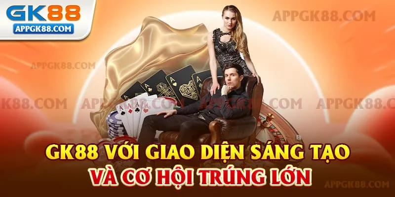 GK88 với giao diện sáng tạo và cơ hội trúng lớn