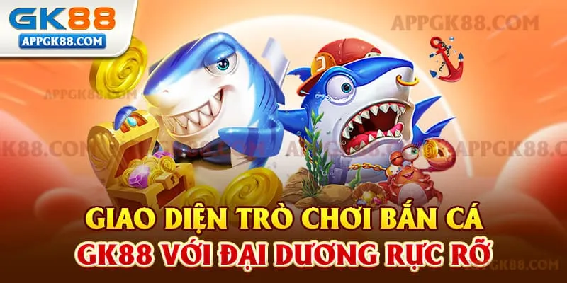 Giao diện trò chơi Bắn Cá GK88 với đại dương rực rỡ