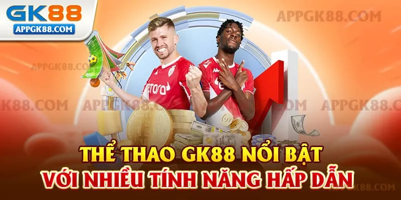 Thể thao gk88 hàng loạt tính năng hấp dẫn