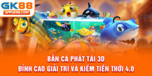 Bắn cá phát tài 3D sở hữu tỷ lệ đổi thưởng “đỉnh chóp”
