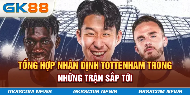 nhận định Tottenham dưới sự nhìn nhận của nhà cái GK88
